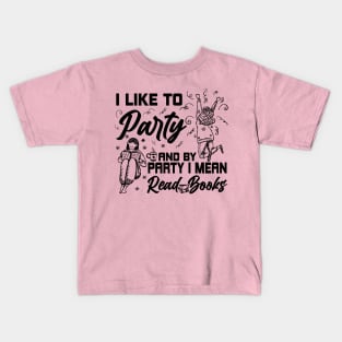 Like To Party And By Party I Mean Read Books Reading Gift Kids T-Shirt